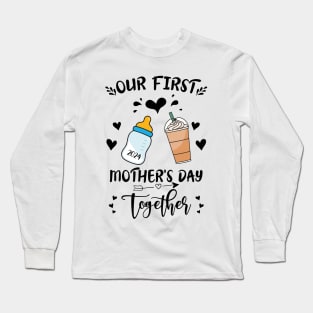 Our First Mothers Day Together Mom And Baby Long Sleeve T-Shirt